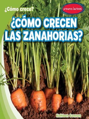cover image of ¿Cómo crecen las zanahorias? (How Do Carrots Grow?)